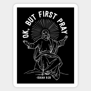 Ok, But First Pray, Isaiah 8:20 Jesus Meme Magnet